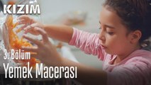 Yemek macerası - Kızım 3. Bölüm