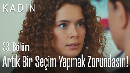 Artık bir seçim yapmak zorundasın - Kadın 33. Bölüm (Yeni Sezon)