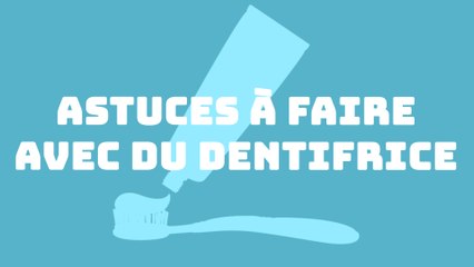 Les life hacks à faire avec du dentifrice