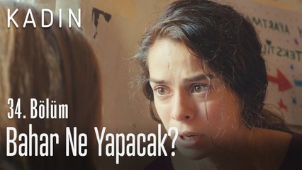 Sarp'ı duyan Bahar ne yapacak? - Kadın 34. Bölüm