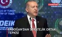 Erdoğan'dan stratejik ortak tepkisi