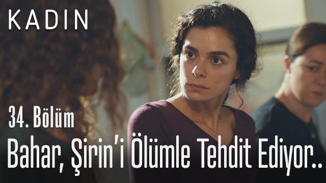 Bahar, Şirin'i ölümle tehdit ediyor.. - Kadın 34. Bölüm