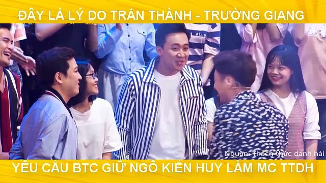 ĐÂY LÀ LÝ DO TRẤN THÀNH - TRƯỜNG GIANG YÊU CẦU BTC GIỮ NGÔ KIẾN HUY LÀM MC TTDH