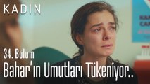 Bahar'ın umutları tükeniyor.. - Kadın 34. Bölüm