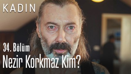 Nezir Korkmaz kim? - Kadın 34. Bölüm