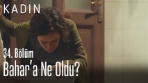 Bahar'a ne oldu? - Kadın 34. Bölüm