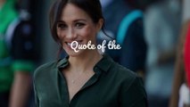 Quote of the Day – Meghan, Duchess of Sussex