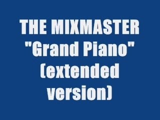 THE MIXMASTER - GRAND PIANO (extended version)