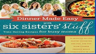 Best product  Dinner Made Easy with Six Sisters  Stuff: Time-Saving Recipes for Busy Moms