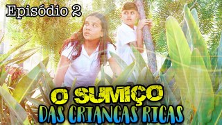 O SUMIÇO DAS CRIANÇAS RICAS! - EPISÓDIO 2 - KIDS FUN