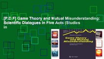 [P.D.F] Game Theory and Mutual Misunderstanding: Scientific Dialogues in Five Acts (Studies in