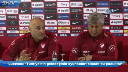 Lucescu: ‘Türkiye’nin geleceğinin oyuncuları olacak bu çocuklar’