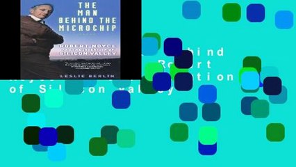 [P.D.F] The Man Behind the Microchip: Robert Noyce and the Invention of Silicon Valley