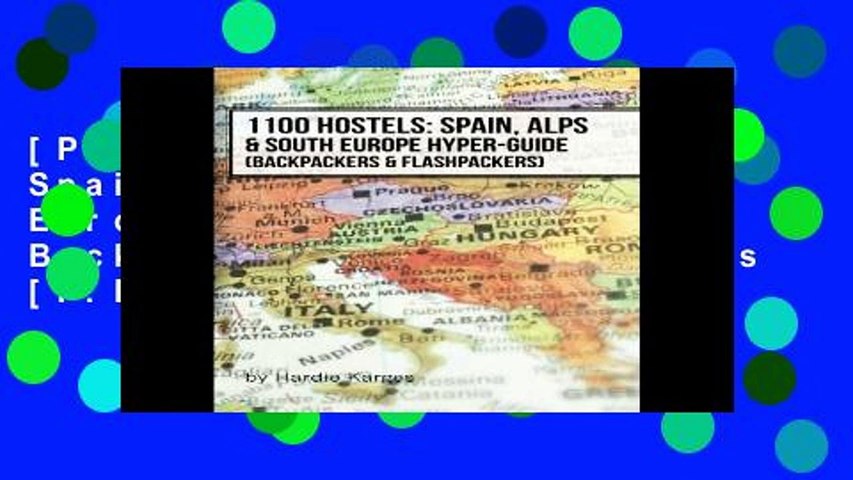 [P.D.F] 1100 Hostels: Spain, Alps   South Europe Hyper-Guide: Backpackers   Flashpackers [P.D.F]