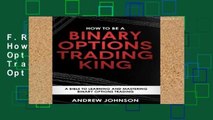 F.R.E.E [D.O.W.N.L.O.A.D] How To Be A Binary Options Trading King: Trade Like A Binary Options