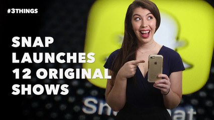 Snap Launches 12 Original Shows. 3 Things to Know Today.