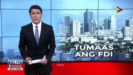 Pagtaas ng 52.1% FDI sa bansa, naitala ngayong taon