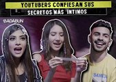 Youtubers confiensan sus secretos más íntimos Badabun Youtubers confiensan sus secretos más íntimos Badabun