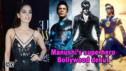 Manushi Chhillar wants to be a superhero in her Bollywood debut