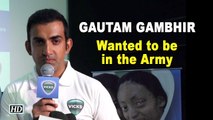 Gautam Gambhir: I wanted to be in the Army