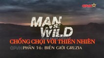 Kỹ Năng Sinh Tồn - Bear Grylls - Biên Giới GRUZIA - Phần 56(Thuyết Minh)