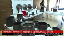 İstanbul'da Tarihi Eser Kaçakçılığı Operasyonu- 27 Gözaltı