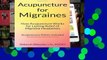 F.r.e.e d.o.w.n.l.o.a.d Acupuncture for Migraines: How Acupuncture Works for Lasting Relief of