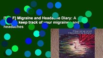 [P.D.F] Migraine and Headache Diary: A diary to keep track of your migraines and headaches