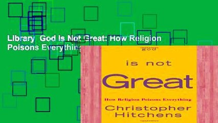 Library  God Is Not Great: How Religion Poisons Everything