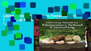 Library  Hatching Results for Elementary School Counseling: Implementing Core Curriculum and Other