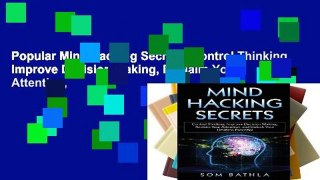 Popular Mind Hacking Secrets: Control Thinking, Improve Decision Making, Reclaim Your Attention,