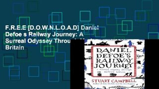 F.R.E.E [D.O.W.N.L.O.A.D] Daniel Defoe s Railway Journey: A Surreal Odyssey Through Modern Britain