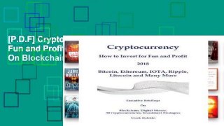 [P.D.F] Cryptocurrency How to Invest for Fun and Profit 2018: Executive Briefings On Blockchain,