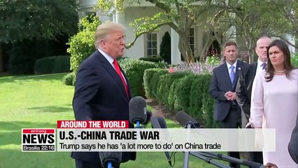 Trump says he has 'a lot more to do' on China trade