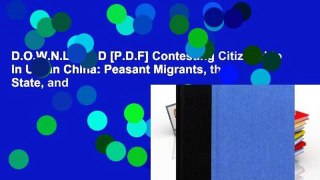 D.O.W.N.L.O.A.D [P.D.F] Contesting Citizenship in Urban China: Peasant Migrants, the State, and