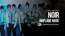 《COMEBACK》NOIR (느와르) - Airplane Mode Legendado PT | BR