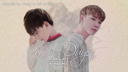 KÉM DUYÊN - RUM X NIT (KynBB Mix)