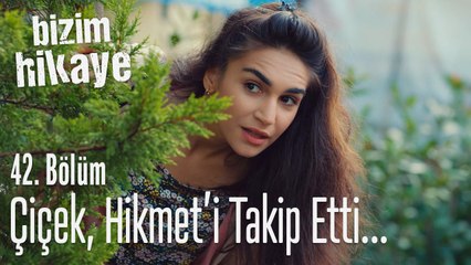 Çiçek, Hikmet'i takip etti - Bizim Hikaye 42. Bölüm