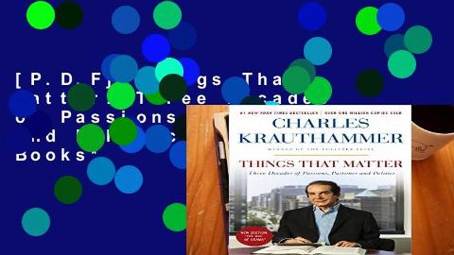[P.D.F] Things That Matter: Three Decades of Passions, Pastimes and Politics *Full Books*