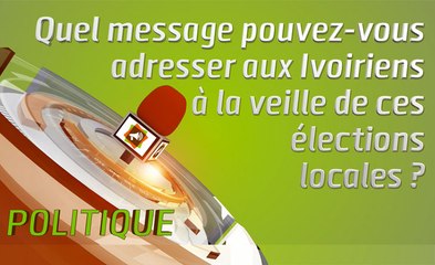 Microdrome : Quel message pouvez-vous adresser aux Ivoiriens à la veille de ces élections locales ?