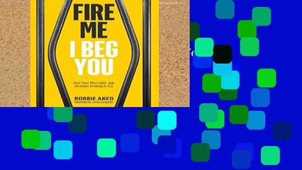 Popular Fire Me I Beg You: Quit Your Miserable Job (Without Risking it All)