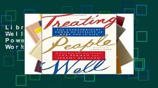 Library  Treating People Well: The Extraordinary Power of Civility at Work and in Life