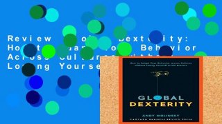 Review  Global Dexterity: How to Adapt Your Behavior Across Cultures without Losing Yourself in