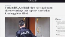 صحف أميركية تؤكد حيازة أنقرة تسجيلات لمقتل خاشقجي بالقنصلية