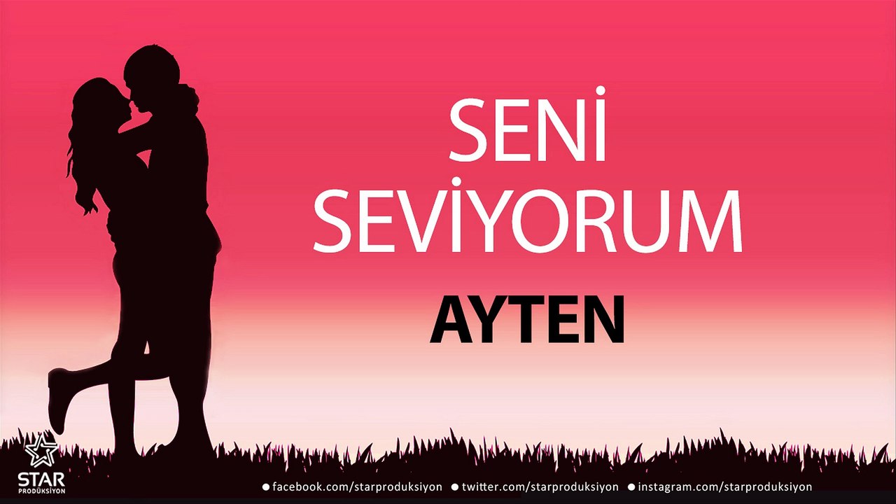 Seni Seviyorum AYTEN - İsme Özel Aşk Şarkısı