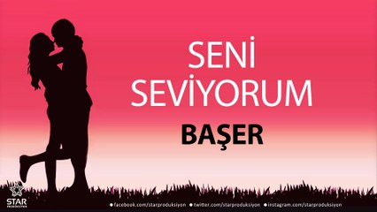 Seni Seviyorum BAŞER - İsme Özel Aşk Şarkısı