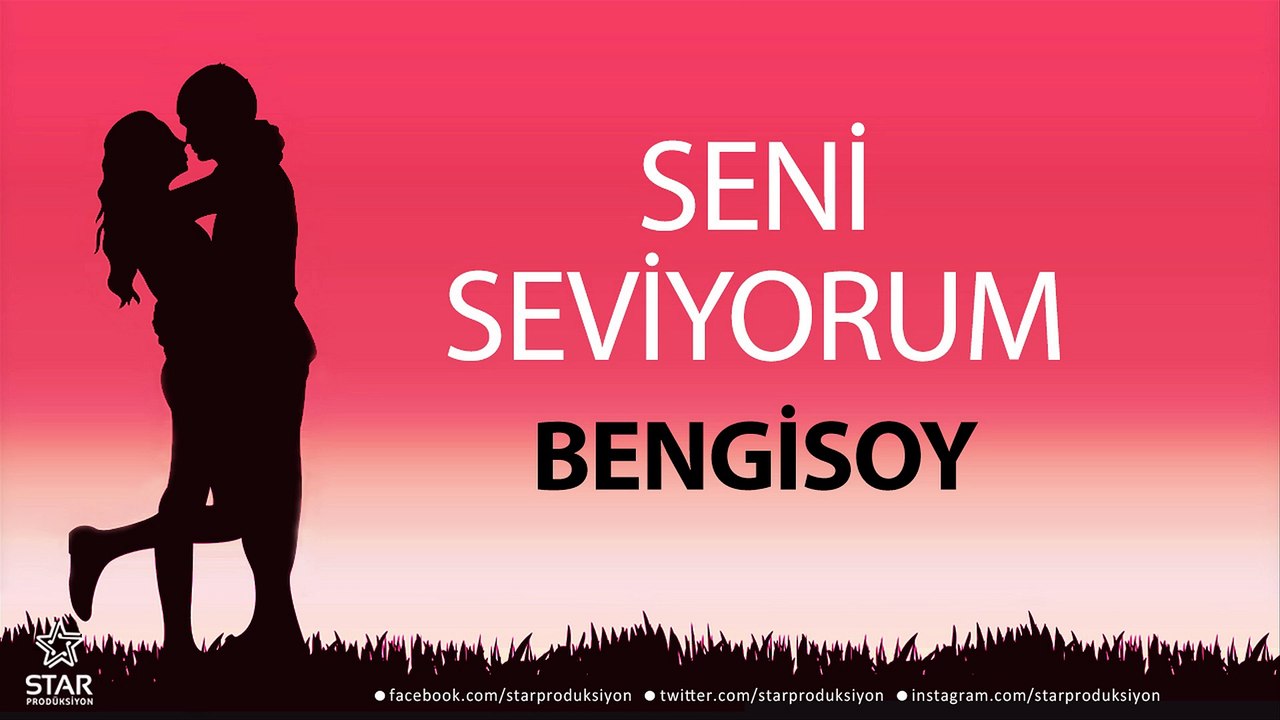 Seni Seviyorum BENGİSOY - İsme Özel Aşk Şarkısı