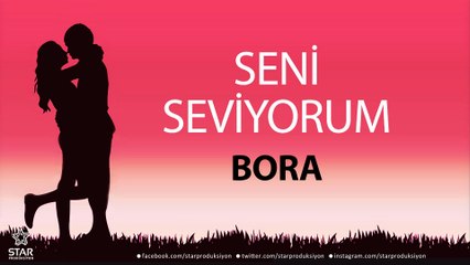Seni Seviyorum BORA - İsme Özel Aşk Şarkısı