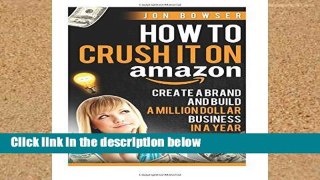 [P.D.F] How to Crush it on Amazon: Create a Brand and Build a Million Dollar Business in [E.B.O.O.K]