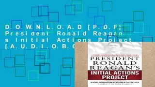 D.O.W.N.L.O.A.D [P.D.F] President Ronald Reagan s Initial Actions Project [A.U.D.I.O.B.O.O.K]